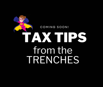 Tax Tips from the Trenches: Coming Soon!